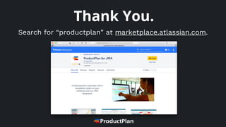 Thank You.
Search for “productplan” at marketplace.atlassian.com.
 