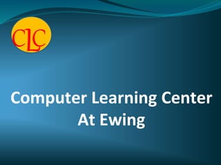 Computer Learning Center
At Ewing
C CL
 