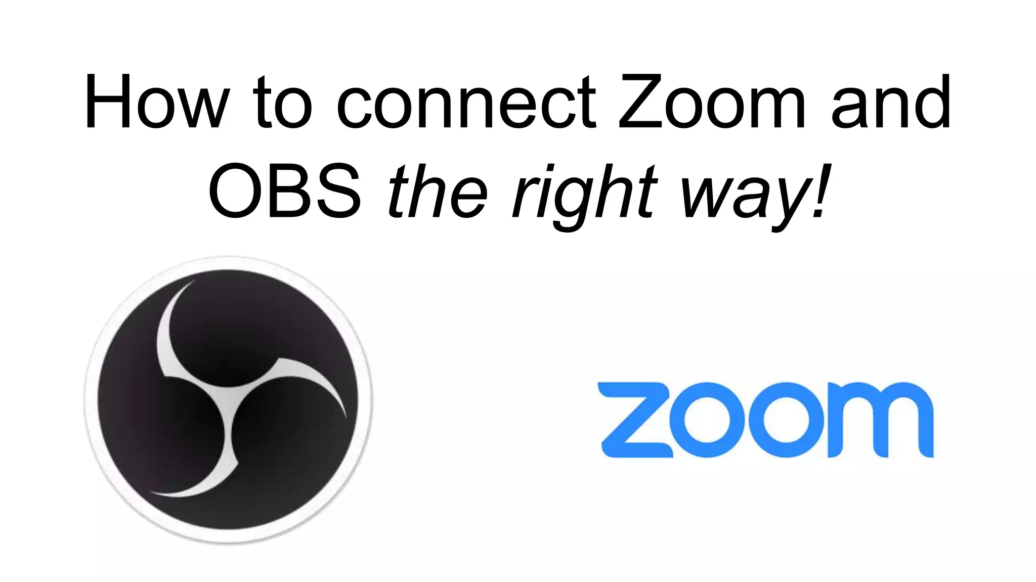 How to connect Zoom and
OBS the right way!
 