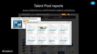 Talent Pool reports
www.slideshare.net/linkedin-talent-solutions
#intalent
 