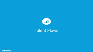 Talent Flows
#InTalent
 