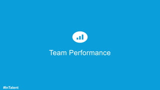 Team Performance
#InTalent
 