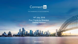 #ConnectIn16
14th July, 2016
Four Points by Sheraton
Darling Harbour
 
