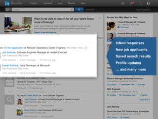 ates ▼
InMail responses
New job applicants
Saved search results
Profile updates
… and many more
 