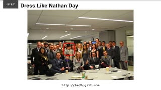 Dress Like Nathan Day
http://tech.gilt.com
 