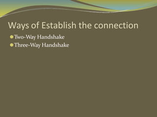 Ways of Establish the connection
⚫Two-Way Handshake
⚫Three-Way Handshake
 