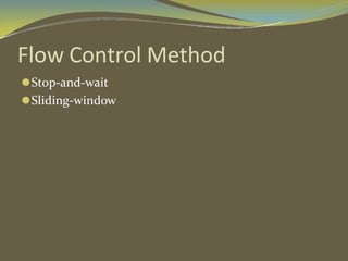 Flow Control Method
⚫Stop-and-wait
⚫Sliding-window
 