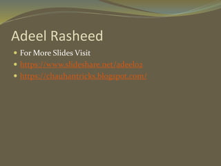  For More Slides Visit
 https://www.slideshare.net/adeel02
 https://chauhantricks.blogspot.com/
Adeel Rasheed
 