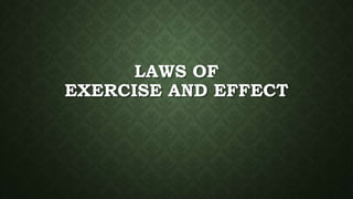 LAWS OF
EXERCISE AND EFFECT
 