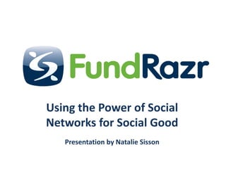 Using the Power of Social Networks for Social Good Presentation by Natalie Sisson 