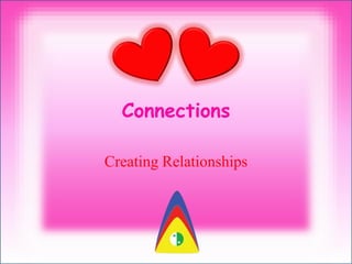 Connections
Creating Relationships
 