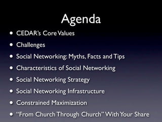 Agenda
• CEDAR’s Core Values
• Challenges
• Social Networking: Myths, Facts and Tips
• Characteristics of Social Networkin...