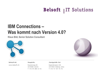 IBM Connections –
Was kommt nach Version 4.0?
Klaus Bild, Senior Solution Consultant
 