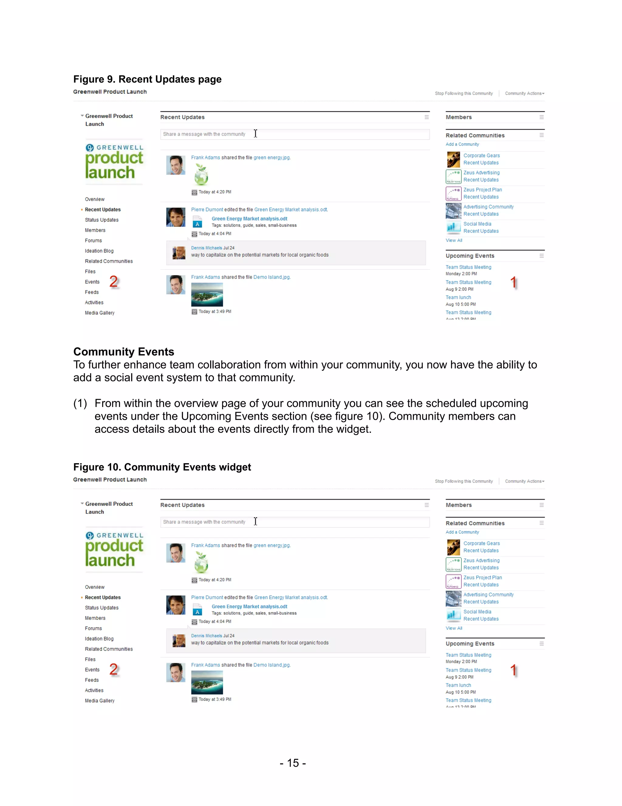 Figure 9. Recent Updates page




Community Events
To further enhance team collaboration from within your community, you now have the ability to
add a social event system to that community.

(1) From within the overview page of your community you can see the scheduled upcoming
    events under the Upcoming Events section (see figure 10). Community members can
    access details about the events directly from the widget.


Figure 10. Community Events widget




                                         - 15 -
 