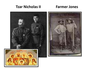 Tzar Nicholas II   Farmer Jones
 