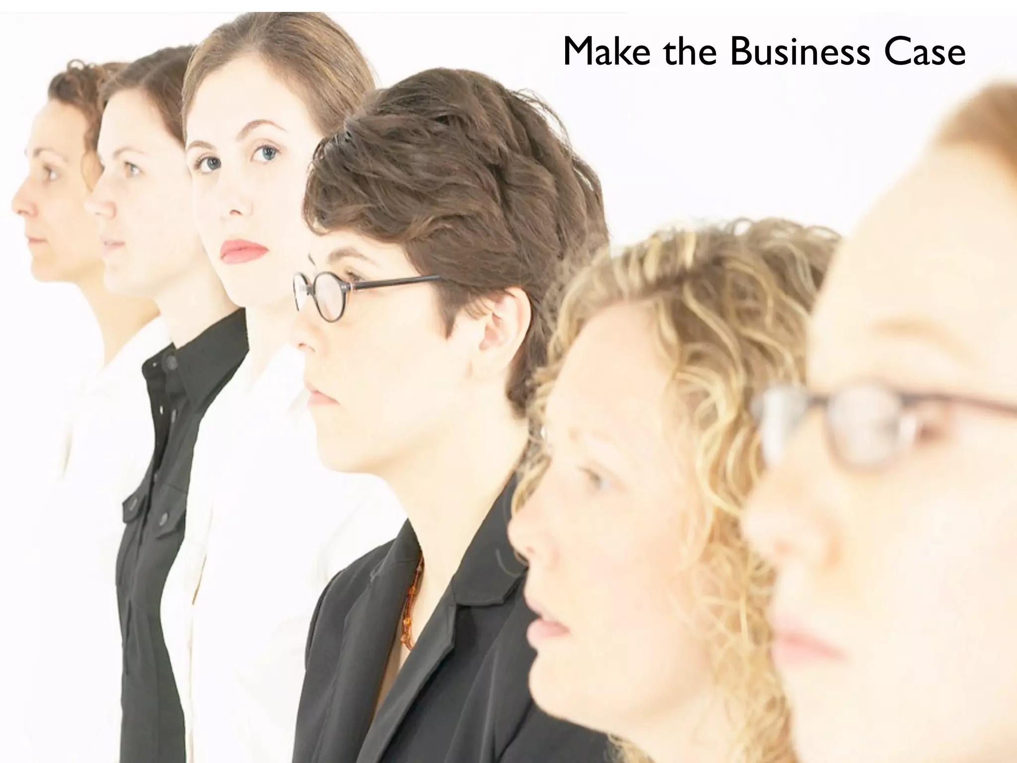 Make the Business Case
 