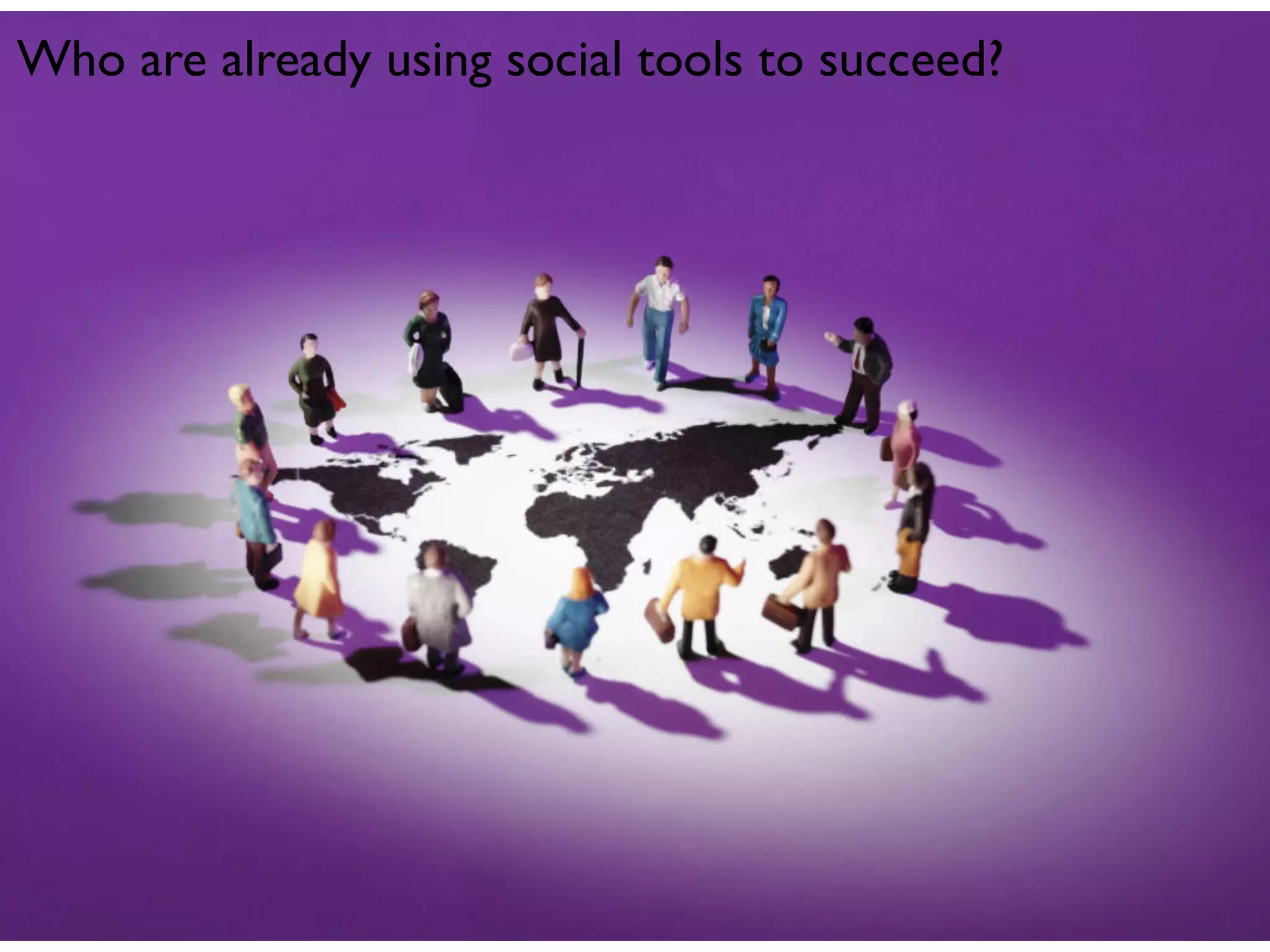 Who are already using social tools to succeed?
 