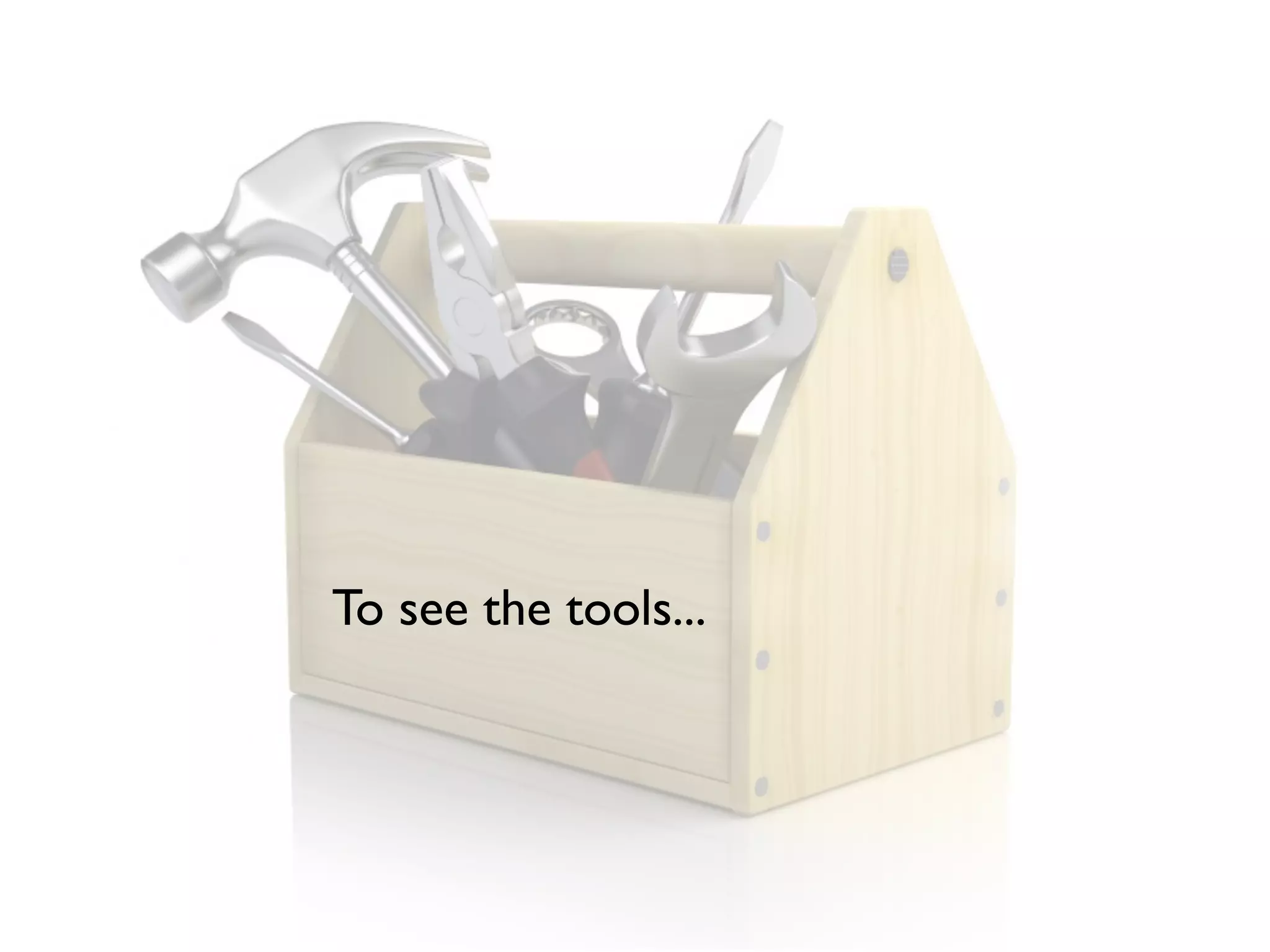 To see the tools...
 