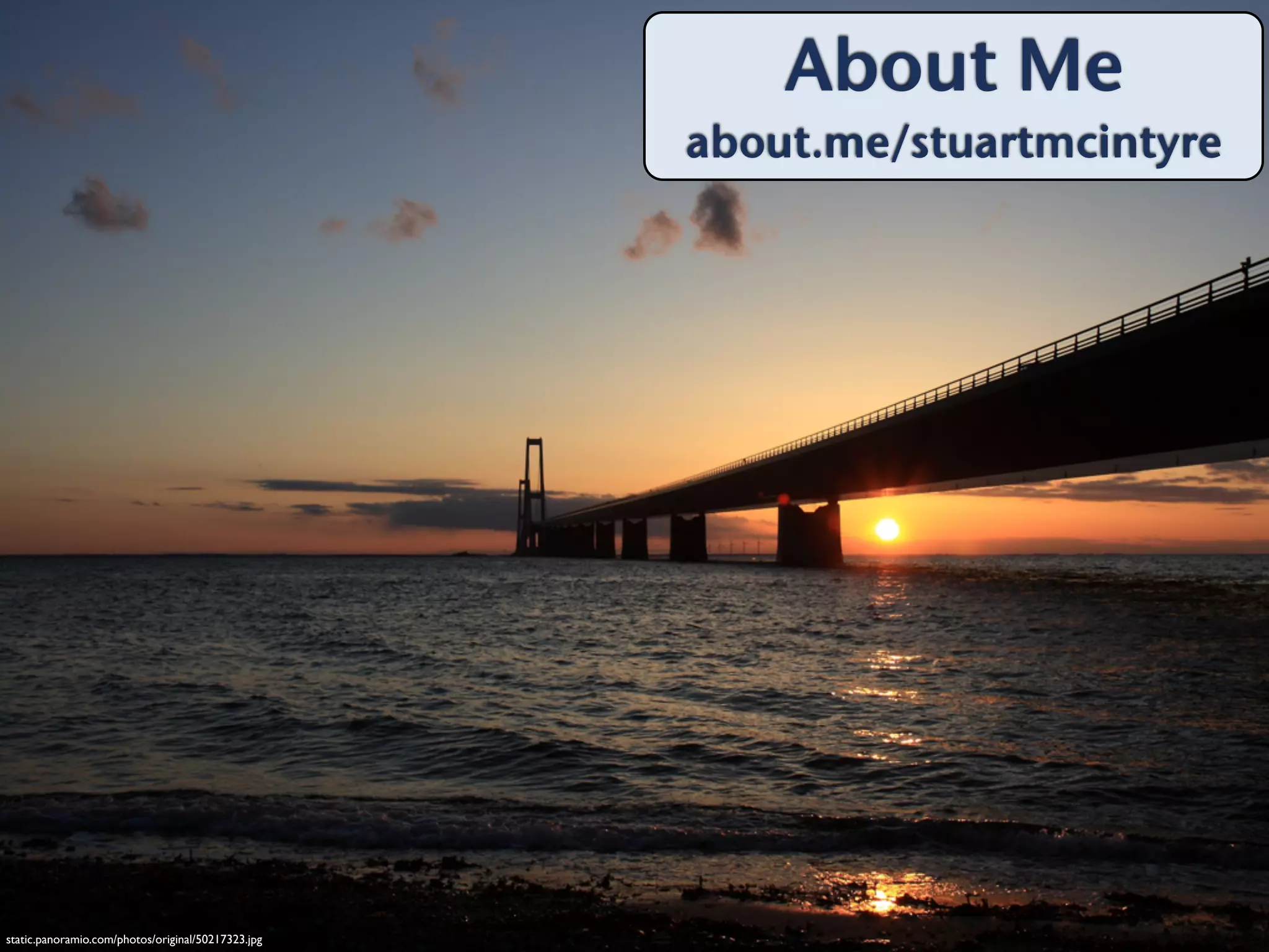 About Me
                                                    about.me/stuartmcintyre




static.panoramio.com/photos/original/50217323.jpg
 