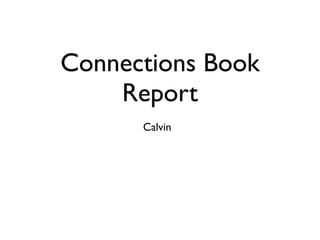 Connections Book
    Report
      Calvin
 