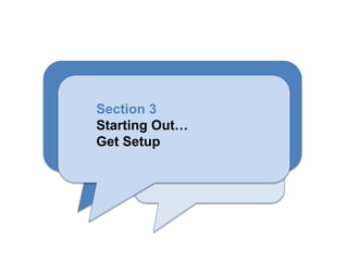 Section 3
Starting Out…
Get Setup
 