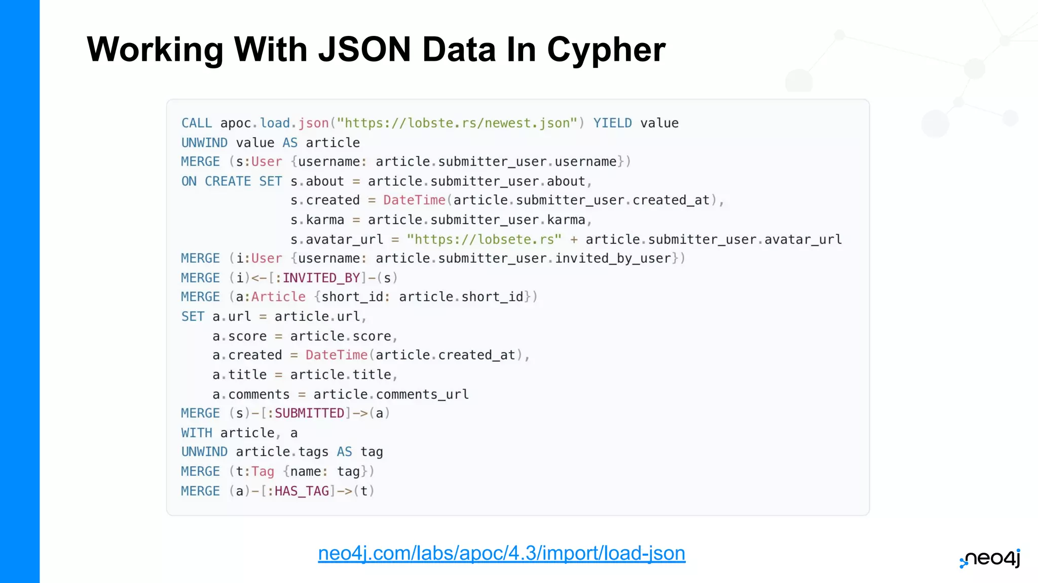 Working With JSON Data In Cypher
neo4j.com/labs/apoc/4.3/import/load-json
 