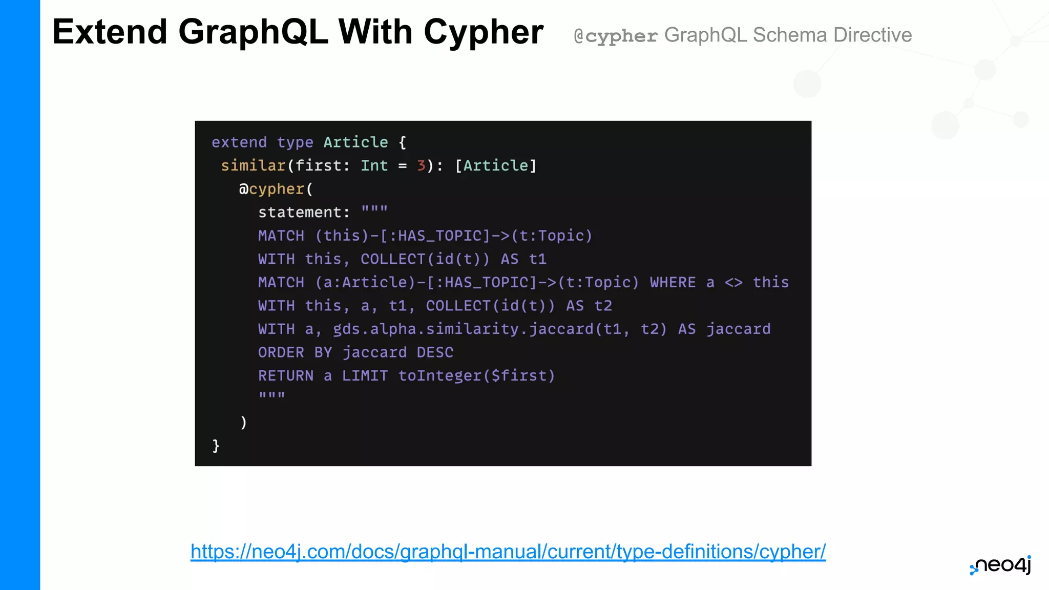 Extend GraphQL With Cypher @cypher GraphQL Schema Directive
https://neo4j.com/docs/graphql-manual/current/type-definitions/cypher/
 