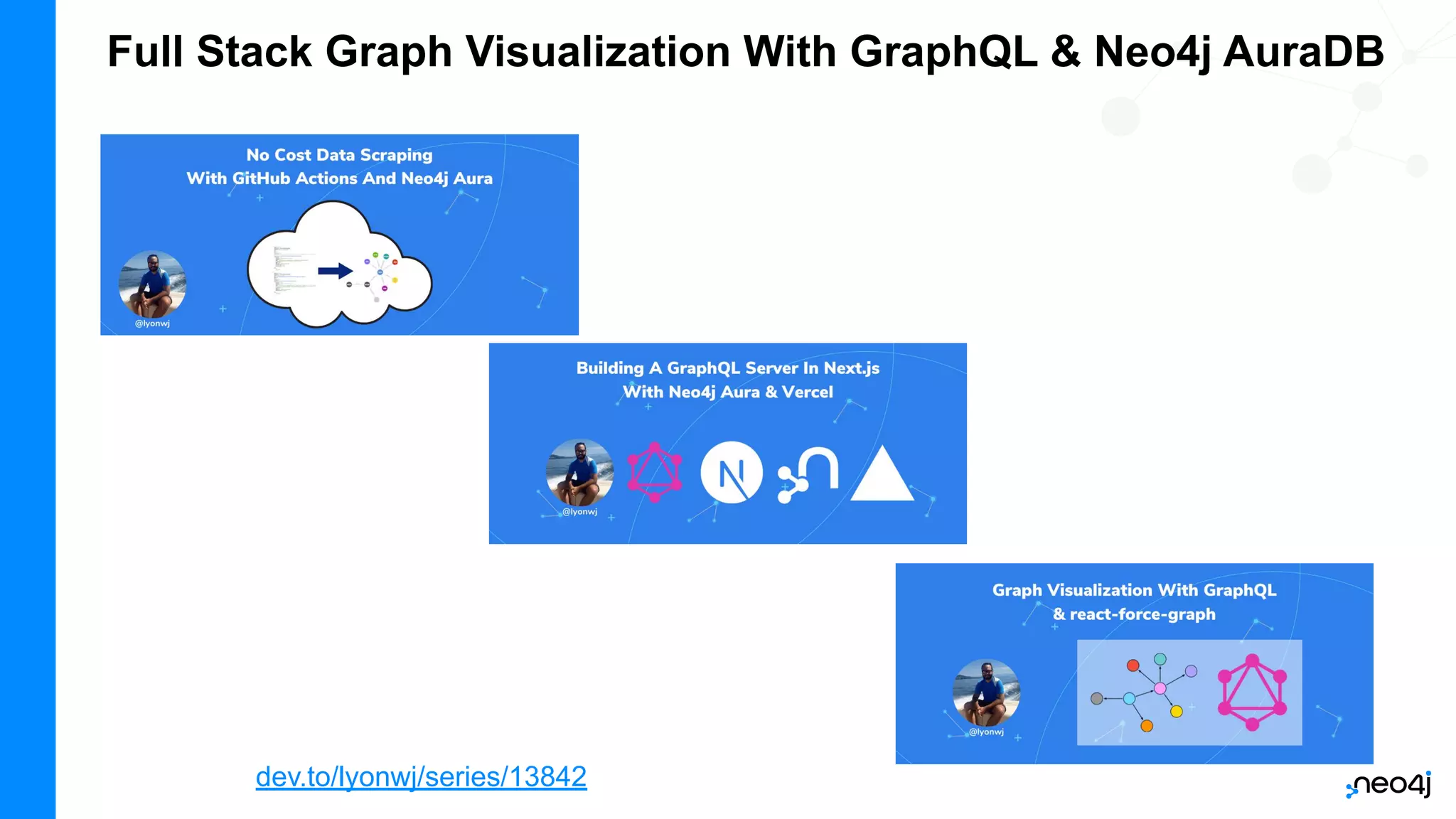 Full Stack Graph Visualization With GraphQL & Neo4j AuraDB
dev.to/lyonwj/series/13842
 