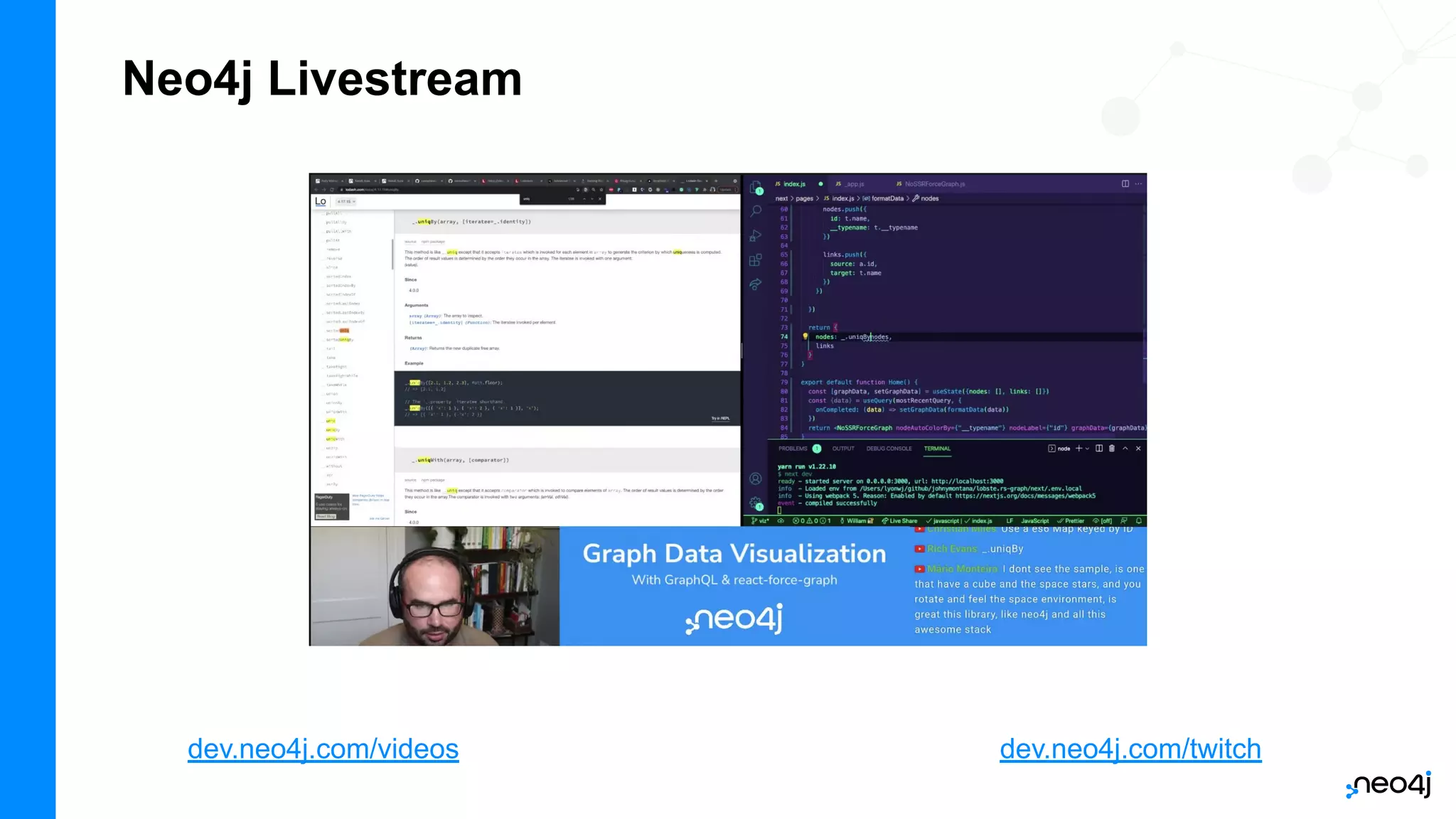 Neo4j Livestream
dev.neo4j.com/videos dev.neo4j.com/twitch
 