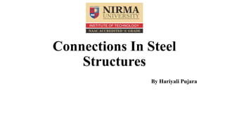 Connections In Steel
Structures
By Hariyali Pujara
 
