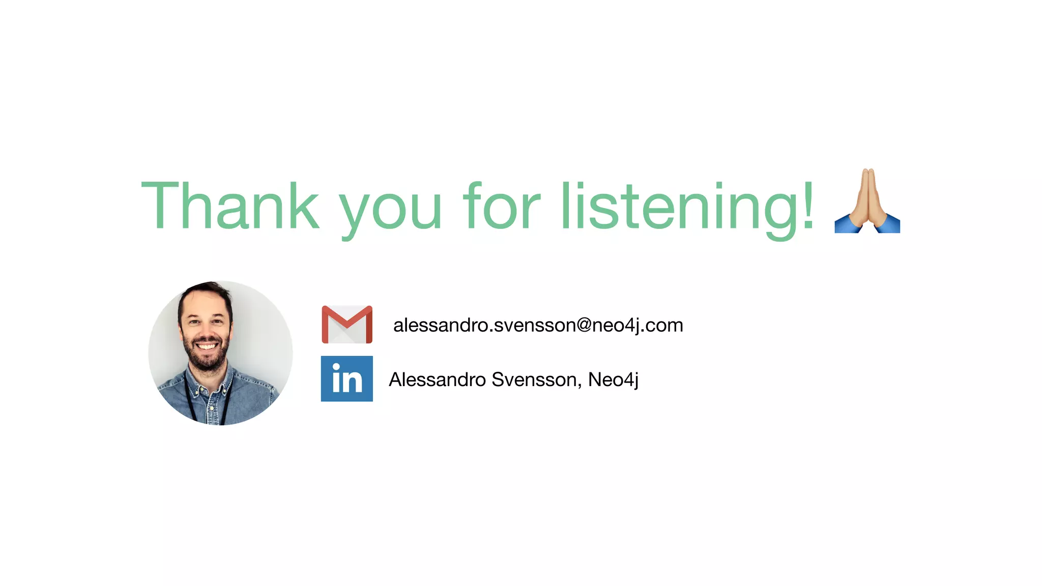 Thank you for listening! "
alessandro.svensson@neo4j.com
Alessandro Svensson, Neo4j
 