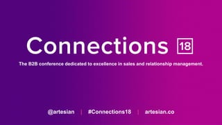 @artesian | #Connections18 | artesian.co
The B2B conference dedicated to excellence in sales and relationship management.
 
