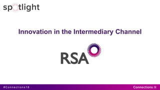 # C o n n e c t i o n s 1 8
Innovation in the Intermediary Channel
 
