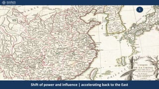 Shift of power and influence | accelerating back to the East
1
 