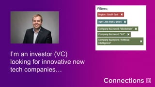 I’m an investor (VC)
looking for innovative new
tech companies…
 