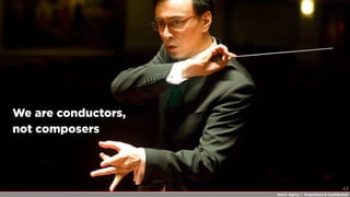 Neo@ Ogilvy | Proprietary & Conﬁdential
We are conductors,
not composers
43
 