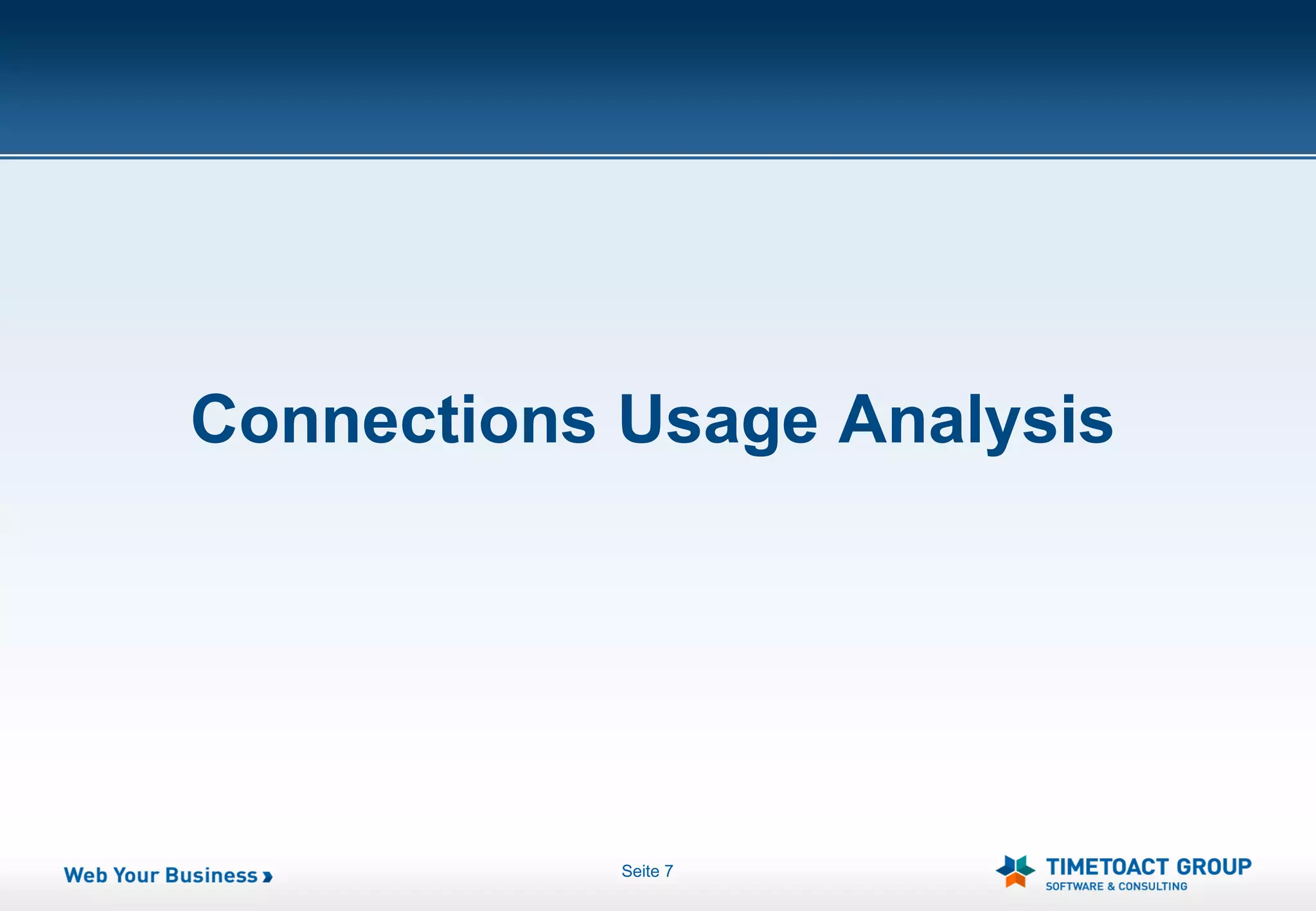Connections Usage Analysis




            Seite 7
 