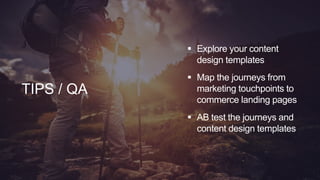 21
© 2019 Lyons Consulting Group, a Capgemini Company
TIPS / QA
 Explore your content
design templates
 Map the journeys from
marketing touchpoints to
commerce landing pages
 AB test the journeys and
content design templates
 