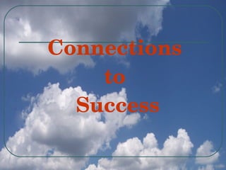 Connections 
    to 
  Success
 