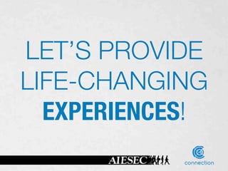 LET’S PROVIDE 
LIFE-CHANGING
  EXPERIENCES!
 