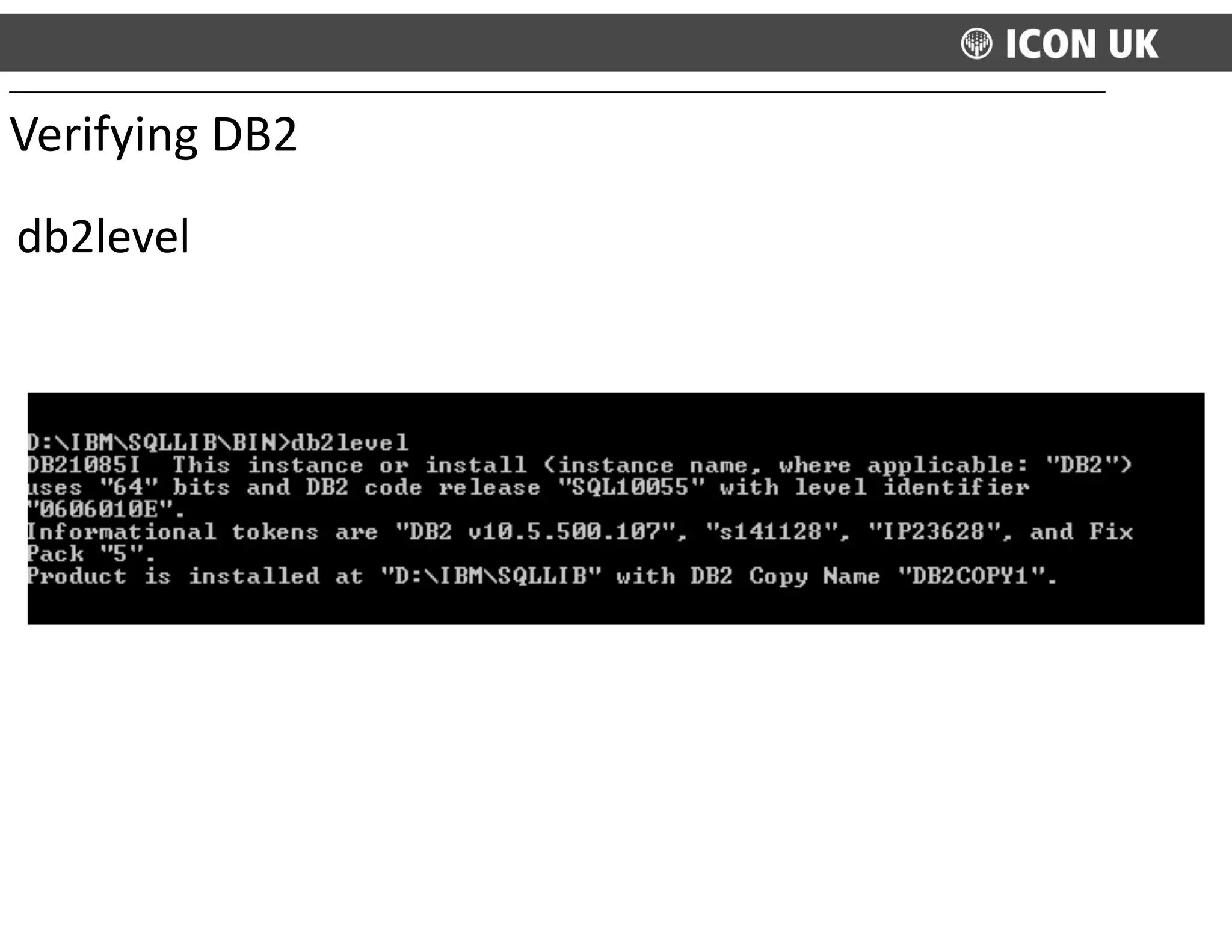 db2level
Verifying	
  DB2
 