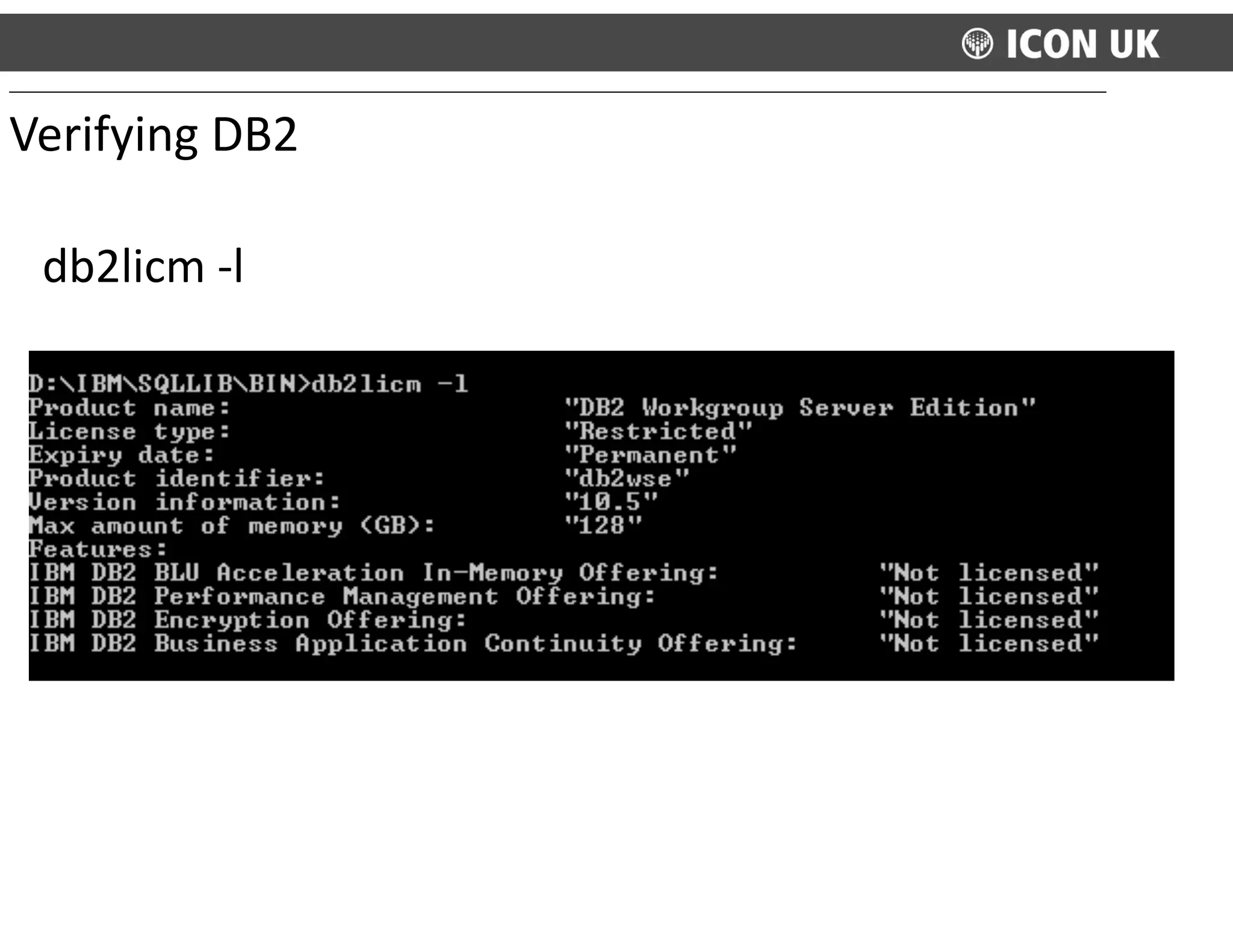 Verifying	
  DB2
db2licm	
  -­‐l
 