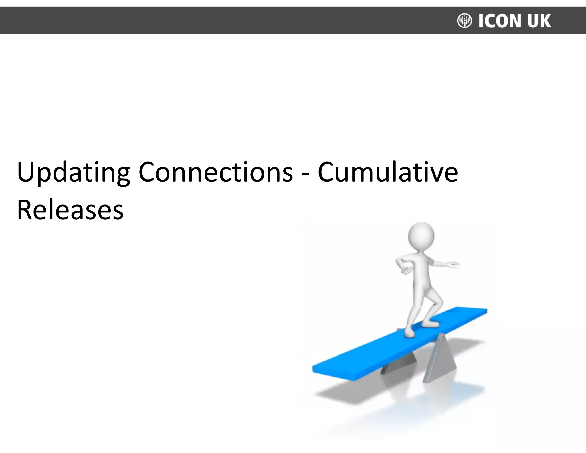 Updating	
  Connections	
  -­‐	
  Cumulative	
  
Releases
 