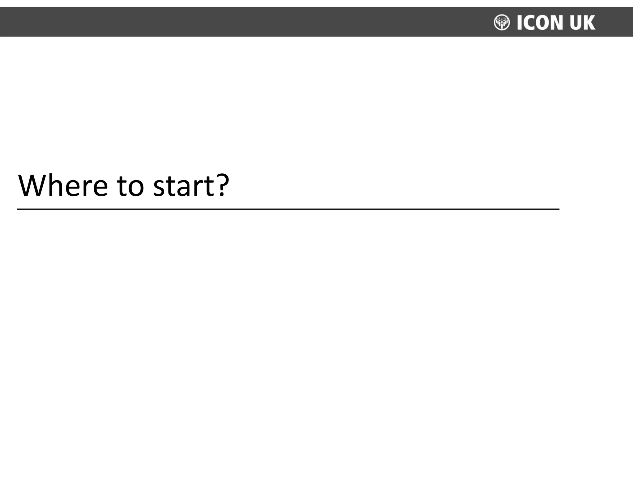 Where	
  to	
  start?
 