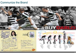 15
Communize the Brand
 