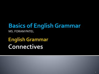 Basics of English Grammar
MS. FORAM PATEL
1
 