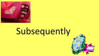 Subsequently 
 