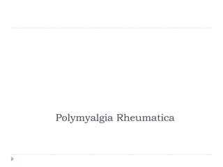 Polymyalgia Rheumatica
 