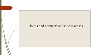 Joints and connective tissue diseases
 