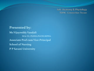Presented by:
Mr.Vijayreddy Vandali
M.Sc (N), PGDHA,PGCDE,MIPHA.
Associate Prof cum Vice-Principal
School of Nursing
P P Savani University
 